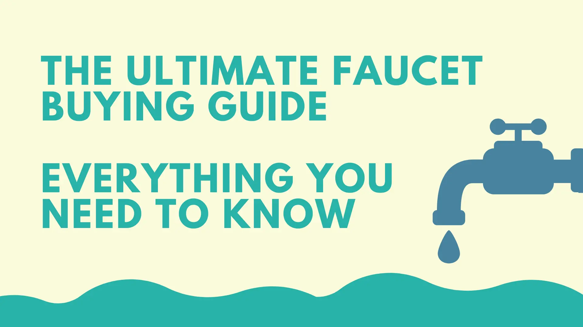 The Ultimate Faucet Buying Guide: Everything You Need to Know