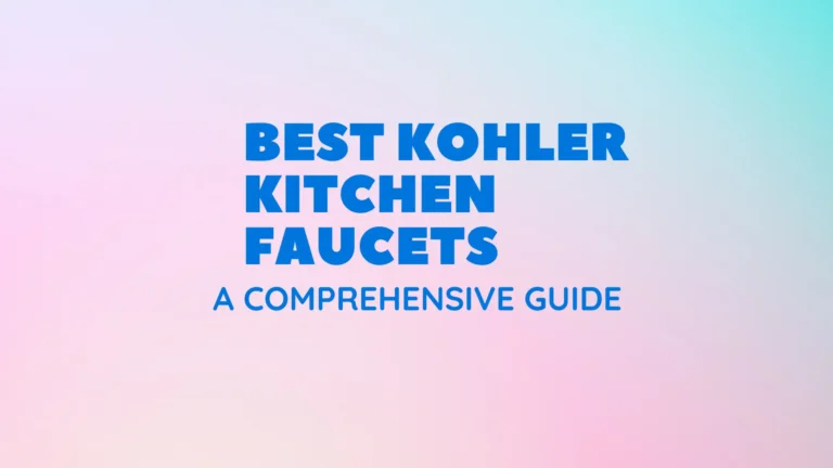 Best Kohler Kitchen Faucets: A Comprehensive Guide to Choosing the Right One for Your Home