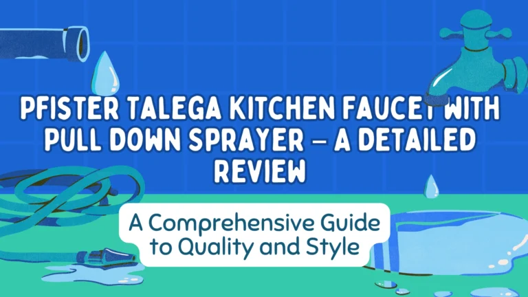 Pfister Talega Kitchen Faucet with Pull Down Sprayer – A Detailed Review