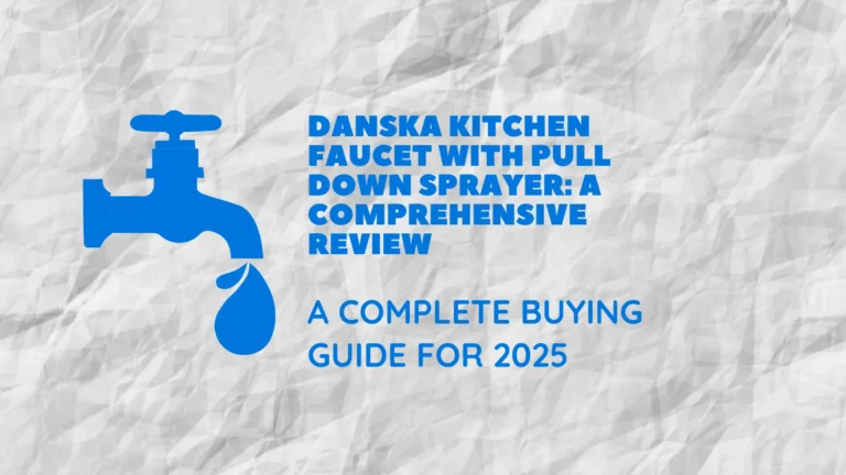 DANSKA Kitchen Faucet with Pull Down Sprayer: A Comprehensive Review