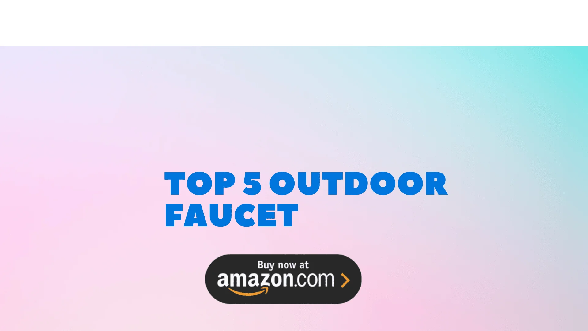 Top 5 Outdoor Faucet