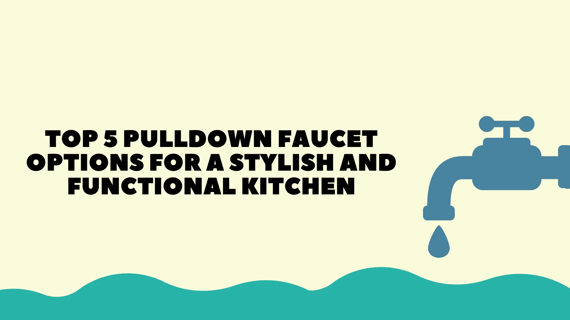 Top 5 Pulldown Faucet Options for a Stylish and Functional Kitchen